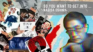 So You Want To Get Into...Nagisa Ōshima