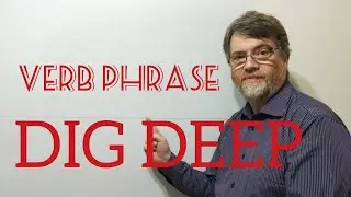 English Tutor Nick P Verb Phrase (260) Dig Deep