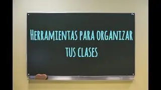 Herramientas para organizar tus clases