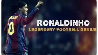 Ronaldinho | legendary football genius