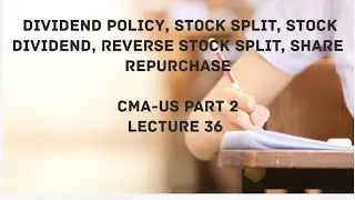 Dividend Policy, Stock Dividends and Stock Splits, Share Repurchases| CMA (US)-PART 2 Lec 36