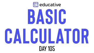 Basic Calculator | LeetCode Hard | Educative.io Day 105 | Stacks