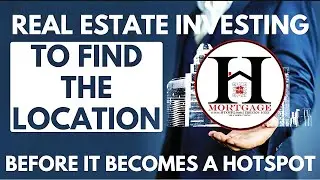 Real Estate Investing to Find The Location Before It Becomes a Hotspot