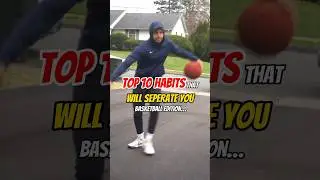 10 HABITS THAT WILL MAKE YOU AN ELITE BASKETBALL PLAYER 