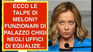 ECCO LE TALPE DI MELONI? FUNZIONARI DI PALAZZO CHIGI NEGLI UFFICI DI EQUALIZE...