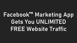 Facebook™ Marketing App Gets You UNLIMITED FREE Website Traffic