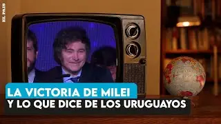La victoria de Javier Milei y lo que dice sobre los uruguayos: la opinión de Martín Aguirre