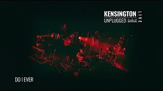 Kensington - Do I Ever (Unplugged) (Official Lyric Video)