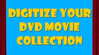 Digitize Your DVD Movie Collection