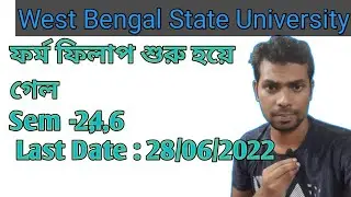 West Bengal State University Sem 2,4,6 From fillup stated. ফর্ম ফিলাপ শুরু হয়ে গেল. Last Date  কবে?