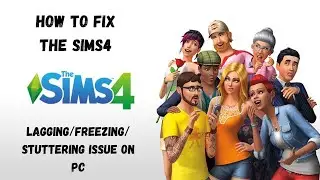 How To Fix The Sims 4 Lagging/Freezing/Stuttering Issue On PC 