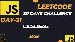 Master JavaScript with LeetCode: 30-Day Challenge || Chunk Array (JSON - Day-21)