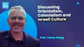 Discussing Orientalism, Colonialism and Israeli Culture - Prof. Yaron Peleg