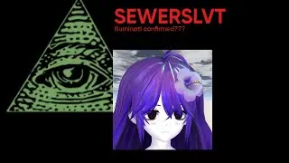 Sewerslvt ILLUMINATI CONFIRMED???
