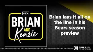 Brian lays it all on the line in his Bears season preview
