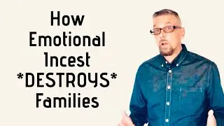 How Emotional Incest DESTROYS FAMILIES