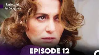 Fazilet and Her Daughters Episode 12 (English Subtitles)