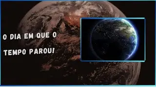 O Dia em que o Tempo Parou na Terra!  Isso Pode Acontecer de Novo?
