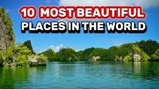 Top 10 Most Beautiful Places in the World 2024