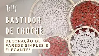 DIY - Aprenda a fazer bastidores de crochê para criar uma linda composição na parede da sua casa!