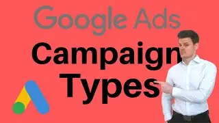Google Ads Campaign Types