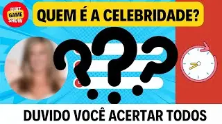 QUIZ: ADIVINHE QUEM É A CELEBRIDADE! Você consegue adivinhar Quem é o FAMOSO? [Quiz Game Show]