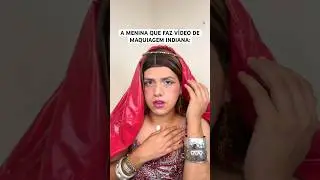 OS VÍDEOS DE MAQUIAGEM INDIANA 🇮🇳 