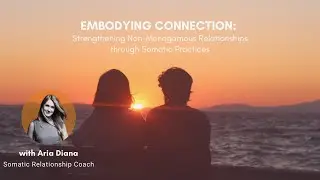 Embodying Connection: Strengthening Non-Monogamous Relationships through Somatic Practices