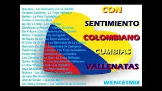 CUMBIAS VALLENATAS CON SENTIMIENTO COLOMBIANO.....wencesmix