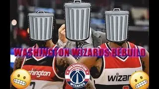 I Can't Make Them Any Worse| Washington Wizards 2018-2019 Rebuild|