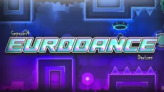 "Eurodance" by Gepsoni4 & Darixen (me) | Geometry Dash 2.11