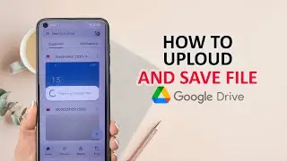 How To Upload And Save File To Google Drive On Android