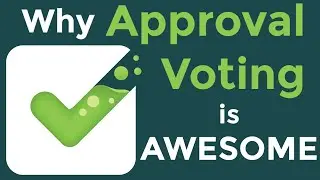 Why Approval Voting is AWESOME in 5 Minutes!