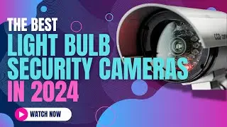 Best Light Bulb Security Cameras 2024 | Discreet Surveillance Solutions