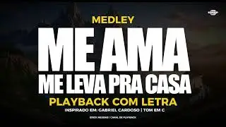 #medley  ME AMA + ME LEVA PRA CASA | PLAYBACK COM LETRA [ TOM EM C (DO) ] | erickmessias