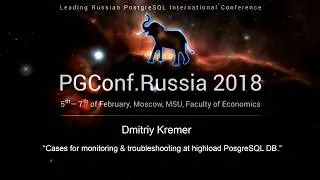 Cases for monitoring & troubleshooting at highload PosgreSQL DB | Dmitriy Kremer