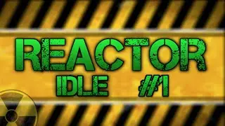 Reactor Idle Ep. 1 : Lets Get This Started