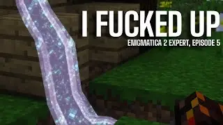 Enigmatica 2 Expert E5 | I Made a Mistake...