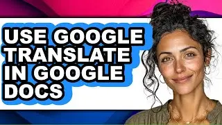 How to Use Google Translate in Google Docs (only Way)
