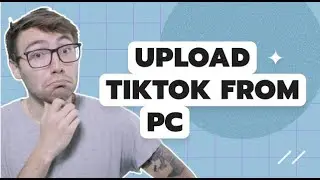 How to upload to TikTok from PC in 2022