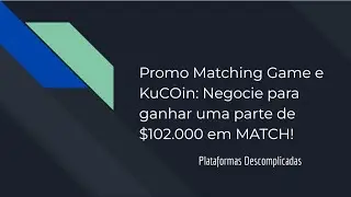 Promo Matching Game e KuCoin Negocie para ganhar uma parte de $102 000 em MATCH!