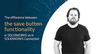 3DEXPERIENCE TUTORIAL: The save button functionality in SOLIDWORKS vs in SOLIDWORKS Connected