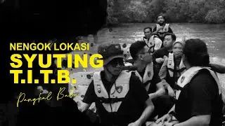 NENGOK LOKASI SYUTING (T.I.T.B.) - PANGKAL BABU