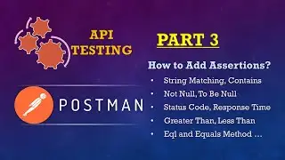 Part 3: POSTMAN SERIES(Add Assertion| String, Number, Null, Status Code, Response Time Verification)
