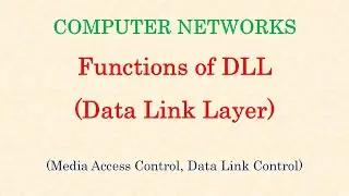 Computer Networks || Functions of Data Link Layer (DLL) | Media Access Control | Data Link Control