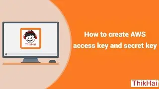 How to create AWS access key and secret key