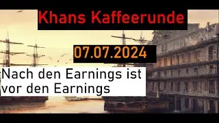 Nach den Earnings ist vor den Earnings - Khans Kaffeerunde vom 07.07.2024