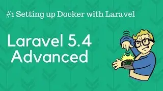 Laravel 5.4 Advanced #1 Setting up Docker with Laravel (Windows and MAC)