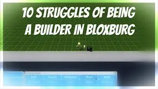 [Roblox] TOP 10 STRUGGLES OF A BUILDER IN BLOXBURG