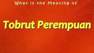 What is the Meaning of Tobrut Perempuan